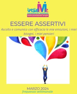 ESSERE ASSERTIVI, ascolto e comunico con efficacia le mie emozioni, i miei bisogni, i miei pensieri.